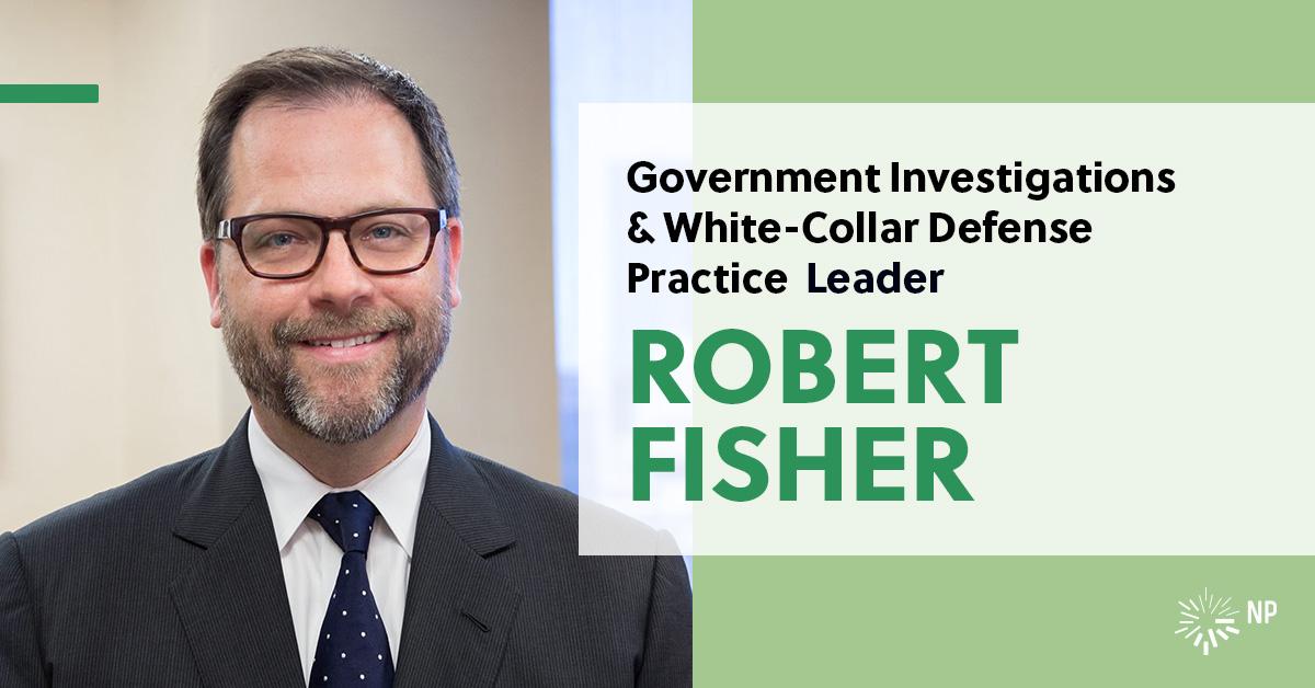 Robert Fisher appointed to lead Government Investigations WhiteCollar